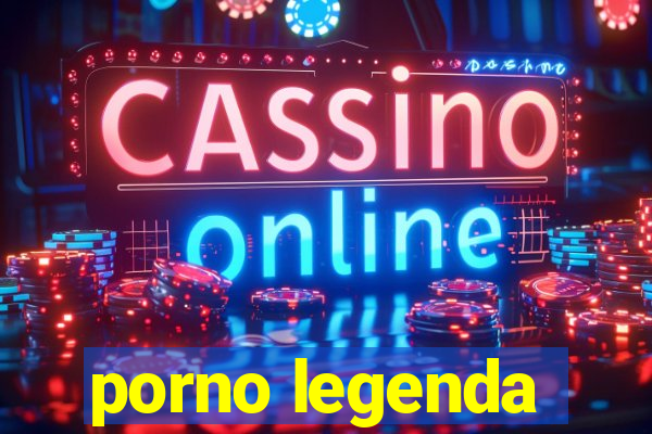 porno legenda